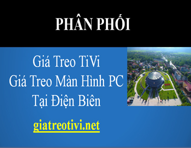 Cửa Hàng Phân Phối Giá Treo TiVi Màn Hình Máy Tính Tại Điện Biên
