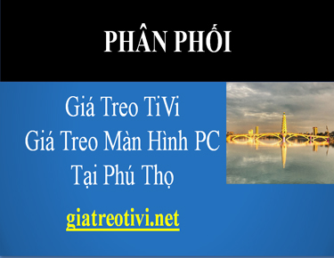 Cửa Hàng Phân Phối Giá Treo TiVi Màn Hình Máy Tính Tại Phú Thọ